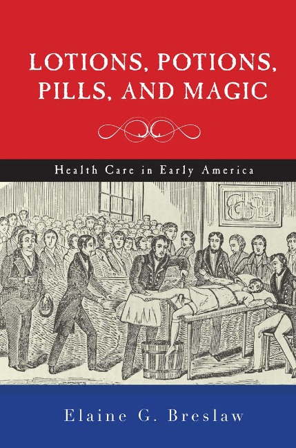 Lotions, Potions, Pills, and Magic - Elaine G Breslaw