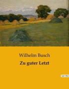 Cover-Bild zum Titel 'Zu guter Letzt' von 'Wilhelm Busch'