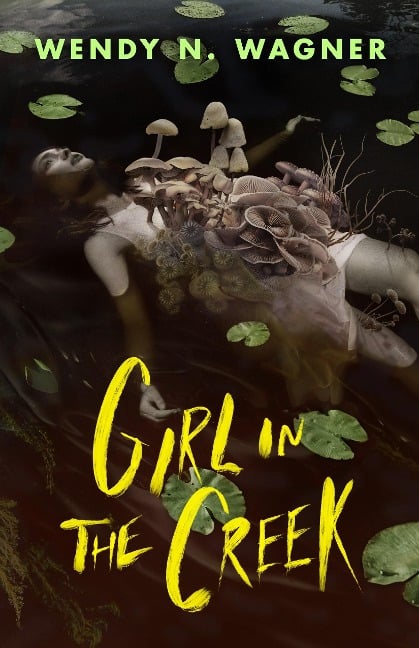 Girl in the Creek - Wendy N Wagner