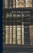 Cover-Bild zum Titel 'Récréations mathématiques; Volume 2' von 'Edouard Lucas'