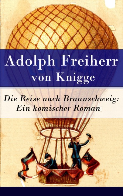Die Reise nach Braunschweig: Ein komischer Roman - Adolph Freiherr Von Knigge