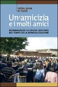 Cover-Bild zum Titel 'Un' amicizia e i molti amici. Reimmaginare la Chiesa cristiana nel tempo della mondializzazione' von 'John De Taizé'