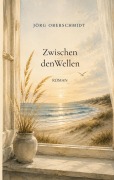 Cover-Bild zum Titel 'Zwischen den Wellen' von 'Jörg Oberschmidt'