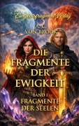 Cover-Bild zum Titel 'Die Fragmente der Ewigkeit' von 'Andrea Claudia von Brook'