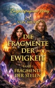 Cover-Bild zum Titel 'Die Fragmente der Ewigkeit' von 'Andrea Claudia von Brook'