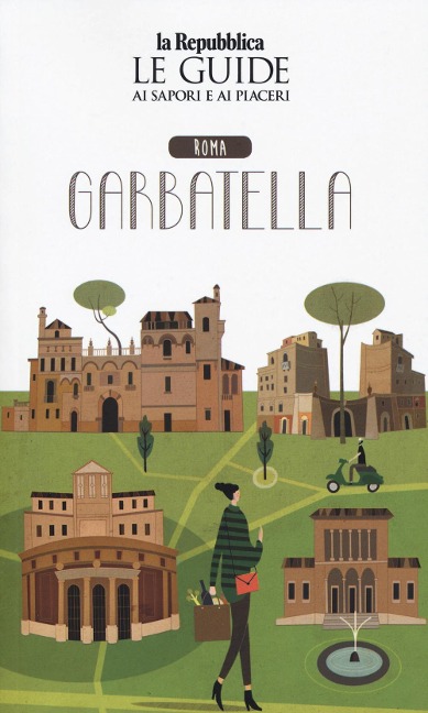 Roma Garbatella. Quartiere Italia. Le guide ai sapori e ai piaceri - 