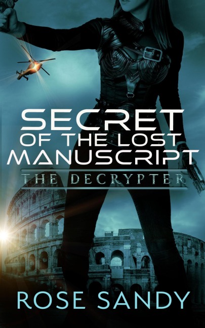 The Decrypter: Secret of the Lost Manuscript (The Calla Cress Decrypter Thriller Series, #1) - Rose Sandy