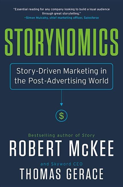 Storynomics: Story-Driven Marketing in the Post-Advertising World - Robert Mckee, Thomas Gerace