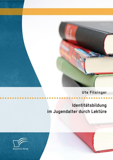 Identitätsbildung im Jugendalter durch Lektüre - Ute Filsinger