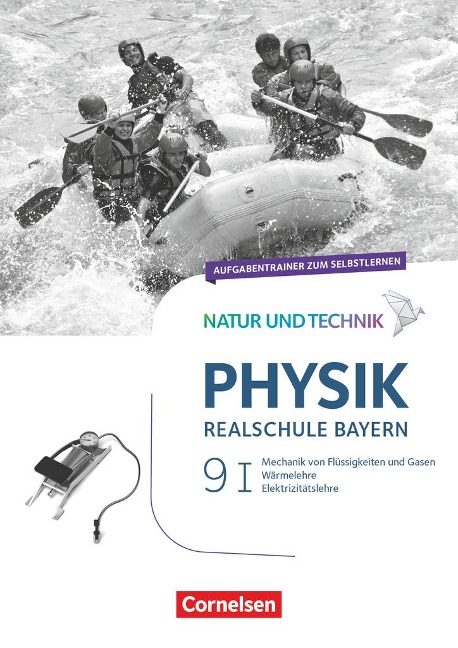 Natur und Technik - Physik Band 9: Wahlpflichtfächergruppe I - Realschule Bayern - Aufgabentrainer - Sven Ungelenk