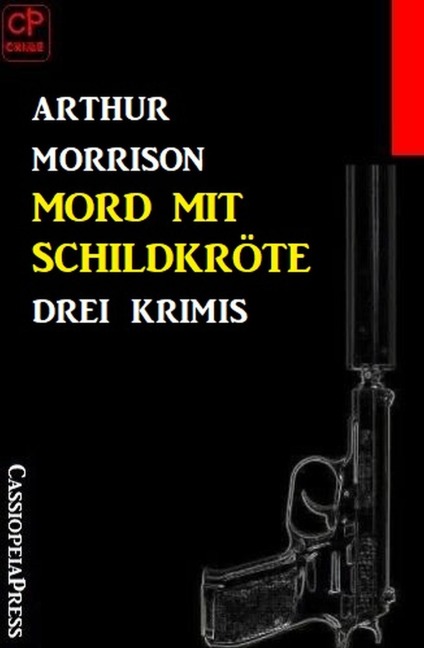 Mord mit Schildkröte: Drei Krimis - Arthur Morrison