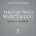 Cover-Bild zum Titel 'The Cat Who Wasn't a Dog Lib/E' von 'Marian Babson'