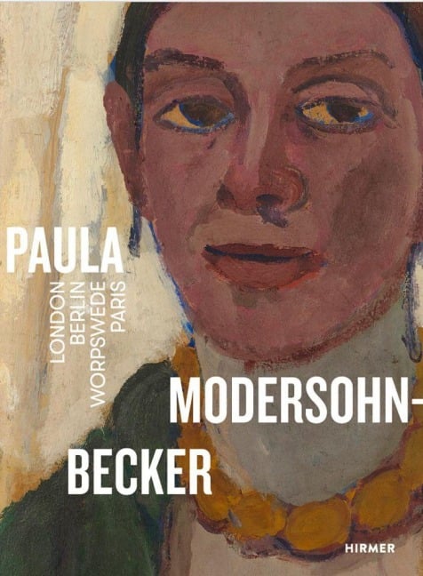 Paula Modersohn-Becker. London Berlin Worpswede Paris - 