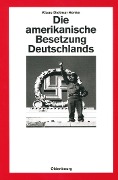 Cover-Bild zum Titel 'Die amerikanische Besetzung Deutschlands' von 'Klaus-Dietmar Henke'