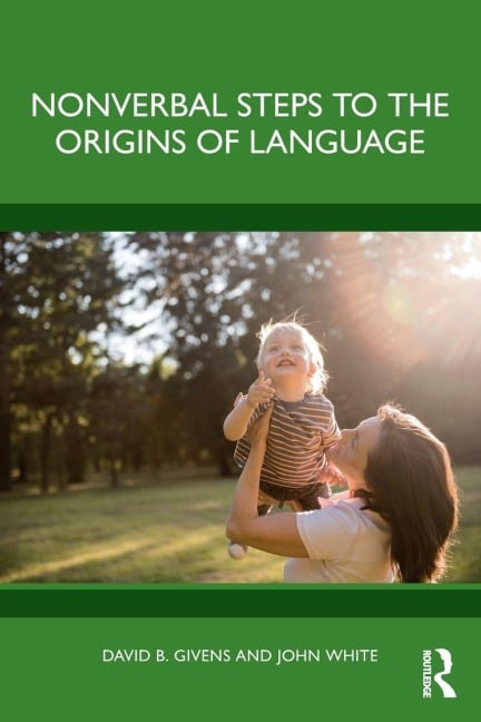 Nonverbal Steps to the Origins of Language - David B. Givens, John White