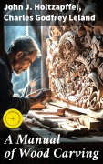 Cover-Bild zum Titel 'A Manual of Wood Carving' von 'John J. Holtzapffel, Charles Godfrey Leland'