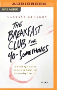 The Breakfast Club for 40-Somethings: A Novel Approach to Unlearning Money and Reinventing Your Life - Vanessa Stoykov
