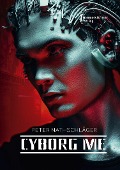 Cover-Bild zum Titel 'Cyborg me' von 'Peter Nathschläger'