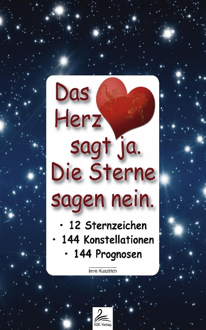 Das Herz sagt ja. Die Sterne sagen nein. - Imre Kusztrich