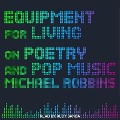 Cover-Bild zum Titel 'Equipment for Living: On Poetry and Pop Music' von 'Michael Robbins'