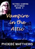 Cover-Bild zum Titel 'Vampire in the Attic (Retired Vampire Mysteries, #4)' von 'Phoebe Matthews'