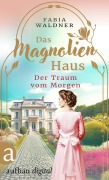 Cover-Bild zum Titel 'Das Magnolienhaus - Der Traum vom Morgen' von 'Fabia Waldner'