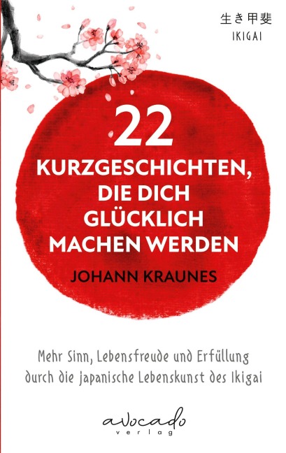 22 Kurzgeschichten, die dich glücklich machen werden - Johann Kraunes