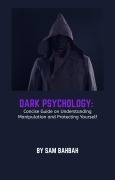 Cover-Bild zum Titel 'Dark Psychology: Concise Guide on Understanding Manipulation and Protecting Yourself' von 'Sam Bahbah'