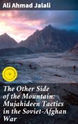 Cover-Bild zum Titel 'The Other Side of the Mountain: Mujahideen Tactics in the Soviet-Afghan War' von 'Ali Ahmad Jalali'