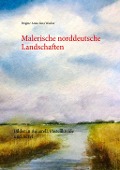 Malerische norddeutsche Landschaften - Brigitte Anna Lina Wacker