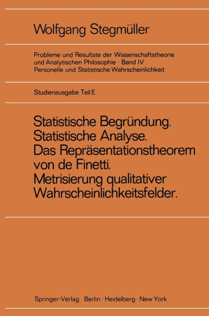 'Statistische Begründung und statistische Analyse' statt 'Statistische Erklärung' Indeterminismus vom zweiten Typ Das Repräsentationsthoerem von de Finetti Metrisierung qualitativer Wahrscheinlichkeitsfelder - Wolfgang Stegmüller