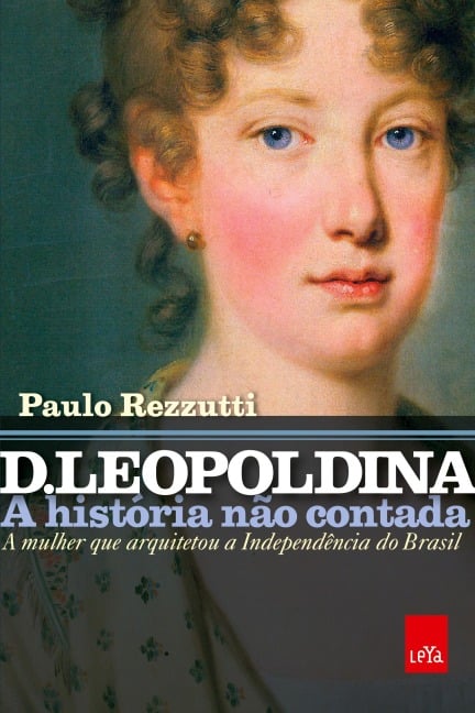 D. Leopoldina: a história não contada - Paulo Rezzutti