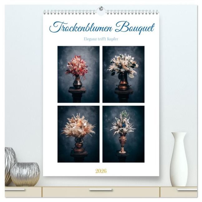 Trockenblumen Bouquet (hochwertiger Premium Wandkalender 2026 DIN A2 hoch), Kunstdruck in Hochglanz - Gierok-Latniak, Steffen Blumen-Heller Ansbach