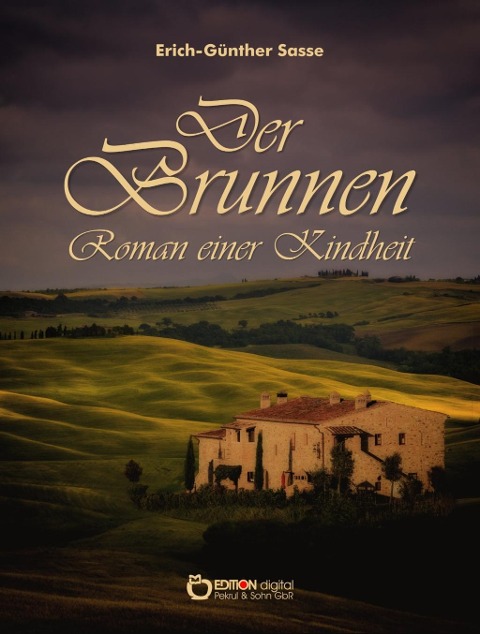 Der Brunnen - Roman einer Kindheit - Erich-Günther Sasse