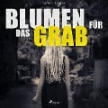 Cover-Bild zum Titel 'Blumen für das Grab (Ungekürzt)' von 'Alfred Bekker'