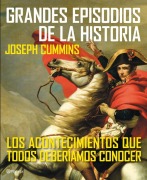 Cover-Bild zum Titel 'Grandes episodios de la historia : los acontecimientos que todos deberíamos conocer' von 'Joseph Cummins'