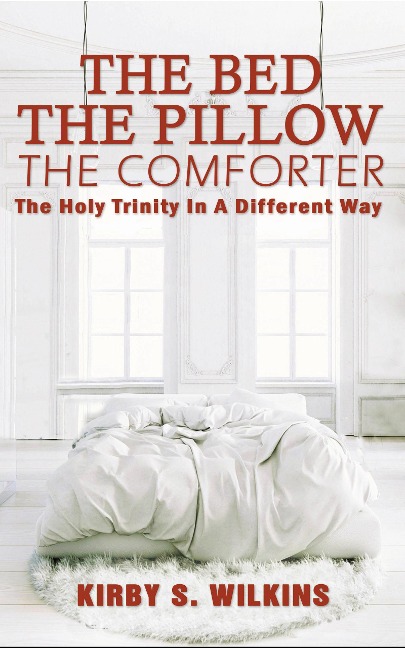 The Bed, The Pillow, The Comforter - Kirby S Wilkins