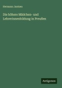 Cover-Bild zum Titel 'Die höhere Mädchen- und Lehrerinnenbildung in Preußen' von 'Hermann Jantzen'
