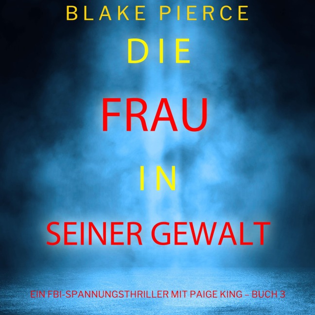 Die frau in seiner gewalt (Ein FBI-Spannungsthriller mit Paige King ¿ Buch 3) - Blake Pierce