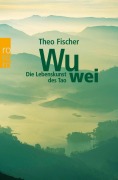 Cover-Bild zum Titel 'Wu wei' von 'Theo Fischer'