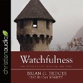 Watchfulness Lib/E: Recovering a Lost Spiritual Discipline - Brian G. Hedges