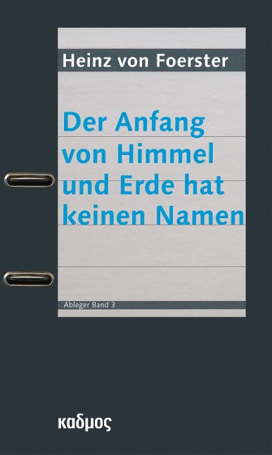 Der Anfang von Himmel und Erde hat keinen Namen - Heinz von Foerster