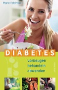 Cover-Bild zum Titel 'Diabetes vorbeugen, behandeln, abwenden (Prä-Diabetes, Prädiabetes heilen)' von 'Marie Feldman'