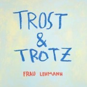 Cover-Bild zum Titel 'Trost & Trotz' von 'Frau Lehmann'