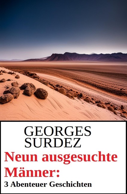 Neun ausgesuchte Männer: 3 Abenteuer Geschichten - Georges Surdez