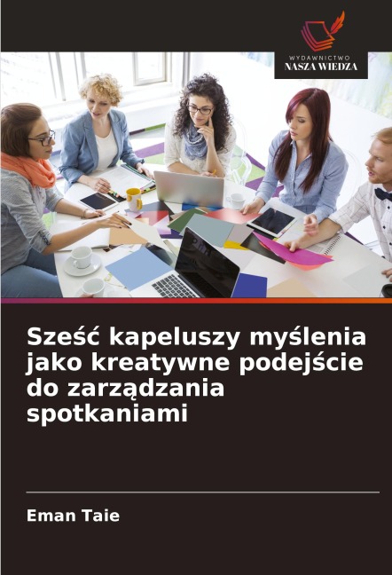 Sze¿¿ kapeluszy my¿lenia jako kreatywne podej¿cie do zarz¿dzania spotkaniami - Eman Taie