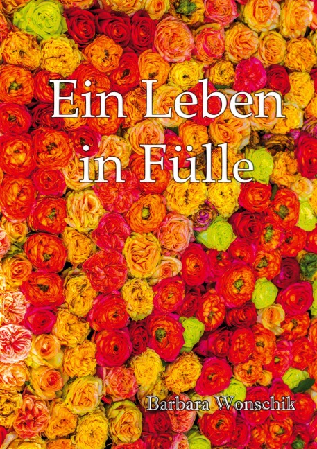 Ein Leben in Fülle - Barbara Wonschik