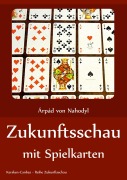 Cover-Bild zum Titel 'Zukunftsschau mit Spielkarten' von 'Arpad von Nahodyl'