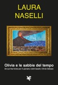Cover-Bild zum Titel 'Olivia e le sabbie del tempo. Una prima fatica per il giovane commissario Olivia Delcaso' von 'Laura Naselli'
