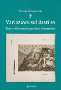 Cover-Bild zum Titel 'Variazioni sul destino. Racconti in musica per destini incrociati' von 'Guido Giannuzzi'